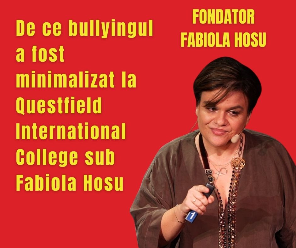 De ce bullyingul a fost minimalizat la Questfield International College sub Fabiola Hosu